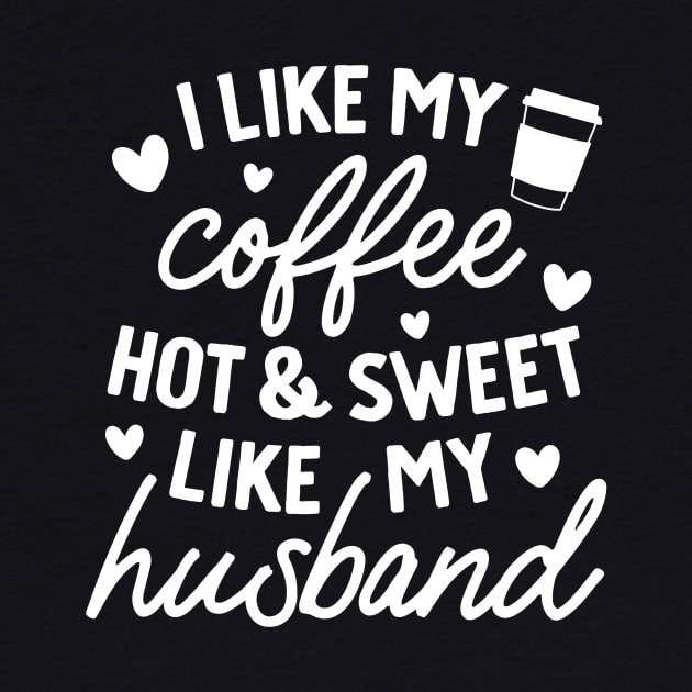 I like My Coffee Hot and Sweet Like My Husband by DANPUBLIC